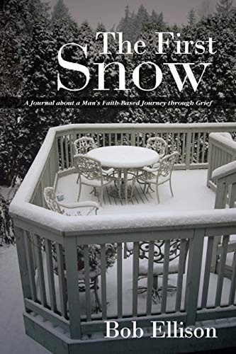 The First Snow: A Journal About a Man's Faith-Based Journey through Grief