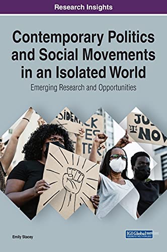 Contemporary Politics and Social Movements in an Isolated World: Emerging Research and Opportunities (Advances in Public Policy and Administration)