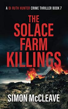 The Solace Farm Killings: A Snowdonia Murder Mystery (A DI Ruth Hunter Crime Thriller, Band 7)