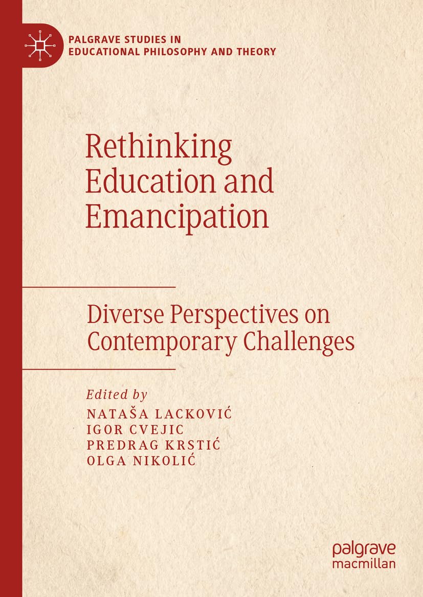 Rethinking Education and Emancipation: Diverse Perspectives on Contemporary Challenges (Palgrave Studies in Educational Philosophy and Theory)
