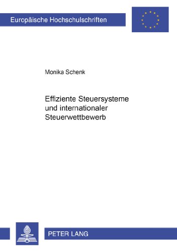 Effiziente Steuersysteme und internationaler Steuerwettbewerb (Europäische Hochschulschriften / European University Studies / Publications Universitaires Européennes)