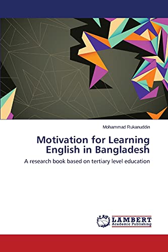 Motivation for Learning English in Bangladesh: A research book based on tertiary level education