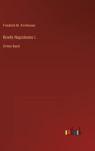 Briefe Napoleons I.: Dritter Band