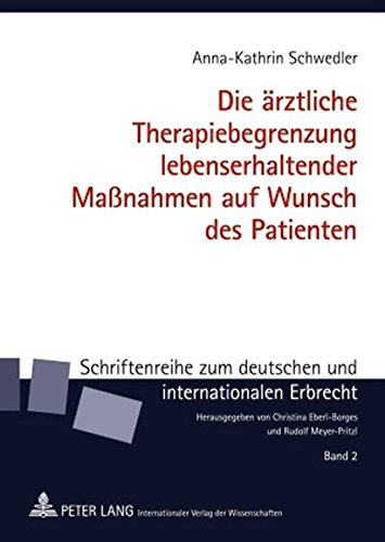 Die ärztliche Therapiebegrenzung lebenserhaltender Maßnahmen auf Wunsch des Patienten: Ein Rechtsvergleich zwischen Deutschland und Frankreich unter ... zum deutschen und internationalen Erbrecht)