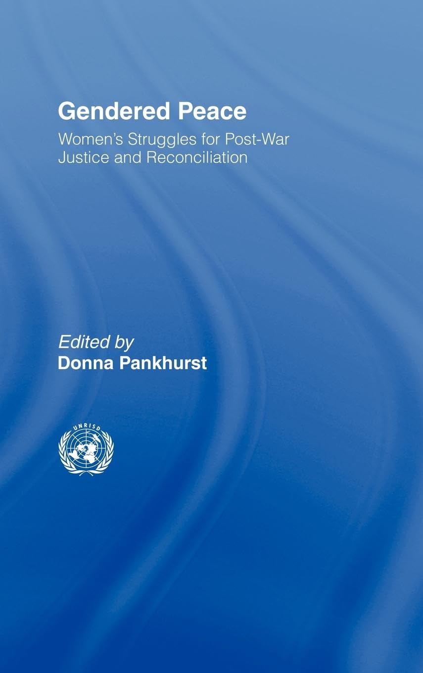 Gendered Peace: Women's Struggles for Post-War Justice and Reconciliation (Routledge / UNRISD Research in Gender and Development, Band 2)