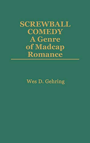 Screwball Comedy: A Genre of Madcap Romance (Contributions to the Study of Popular Culture)