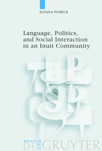 Language, Politics, and Social Interaction in an Inuit Community (Language, Power and Social Process [LPSP], 8)