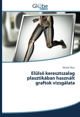 Elülső keresztszalag plasztikában használt graftok vizsgálata