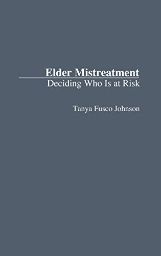 Elder Mistreatment: Deciding Who Is at Risk (Contributions to the Study of Aging)