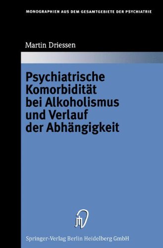 Psychiatrische Komorbidität bei Alkoholismus und Verlauf der Abhängigkeit (Monographien aus dem Gesamtgebiete der Psychiatrie)