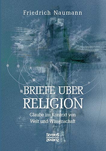 Briefe über Religion: Glaube im Kontext von Welt und Wissenschaft