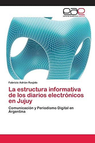 La estructura informativa de los diarios electrónicos en Jujuy: Comunicación y Periodismo Digital en Argentina