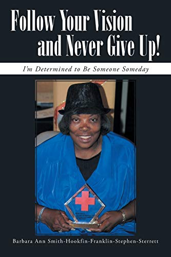 Follow Your Vision and Never Give Up!: I'm Determined to Be Someone Someday