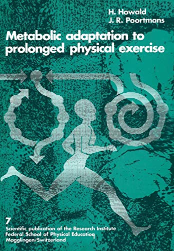 Metabolic Adaptation to Prolonged Physical Exercise: Proceedings of the Second International Symposium on Biochemistry of Exercise Magglingen 1973 ... the Research Institute, Federal Sc, Band 7)
