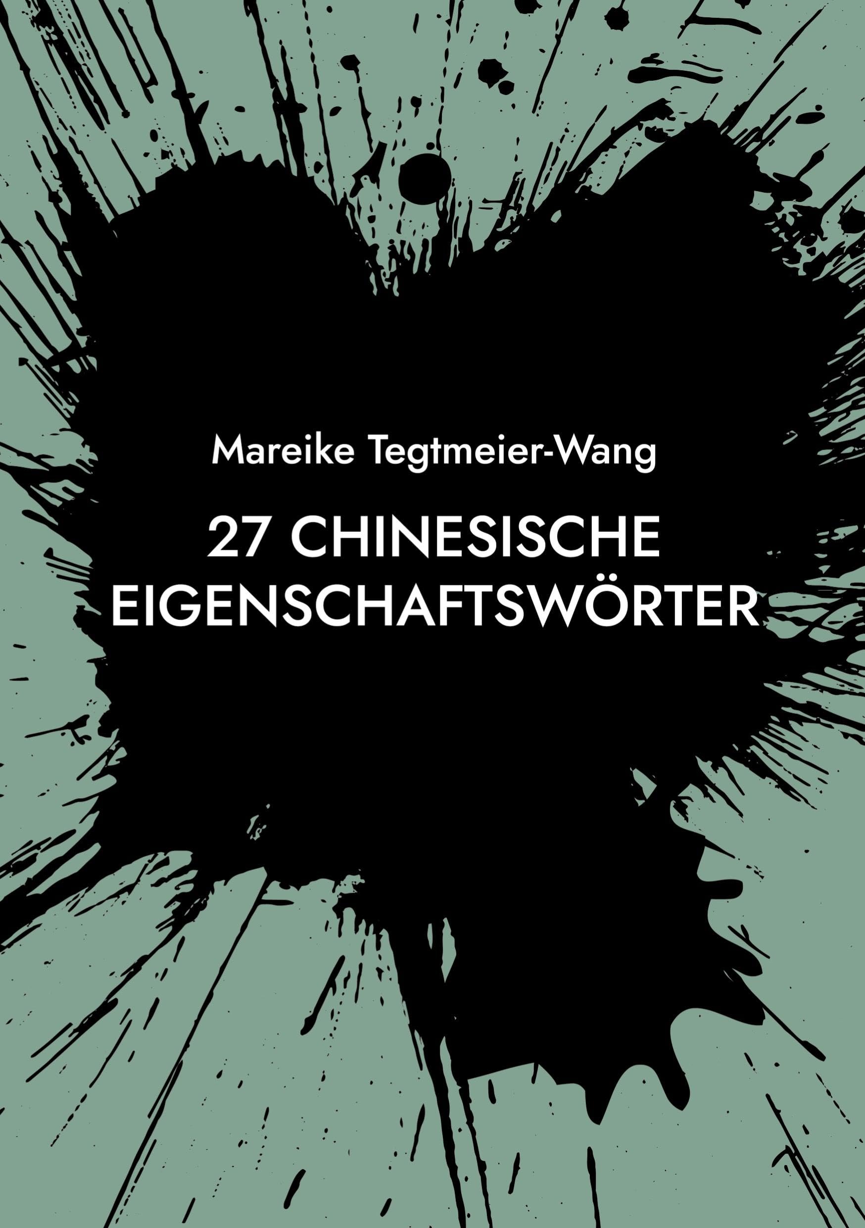 27 chinesische Eigenschaftswörter: Frei gestaltbares Heft mit chinesischen Schriftzeichen zur Inspiration für Kinder und Erwachsene (Band 9) (Kreative Impulse durch chinesische Schriftzeichen)