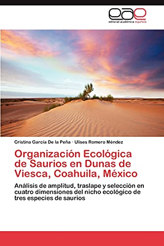 Organización Ecológica de Saurios en Dunas de Viesca, Coahuila, México: Análisis de amplitud, traslape y selección en cuatro dimensiones del nicho ecológico de tres especies de saurios