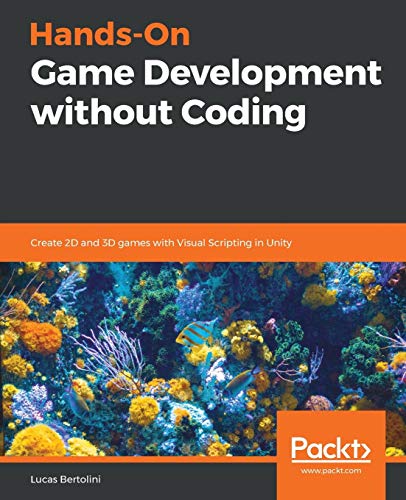 Hands-On Game Development without Coding: Create 2D and 3D games with Visual Scripting in Unity (English Edition)