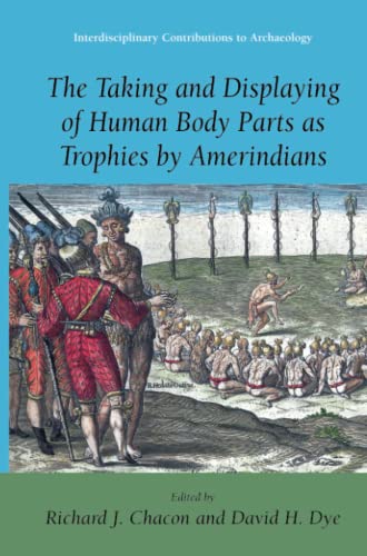 The Taking and Displaying of Human Body Parts as Trophies by Amerindians (Interdisciplinary Contributions to Archaeology)