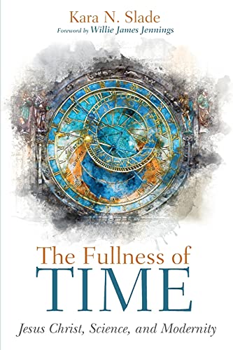 The Fullness of Time: Jesus Christ, Science, and Modernity