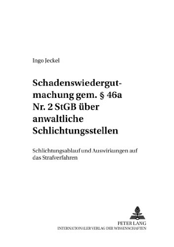 Schadenswiedergutmachung gem. § 46a Nr. 2 StGB über anwaltliche Schlichtungsstellen: Schlichtungsablauf und Auswirkungen auf das Strafverfahren (Criminalia)