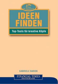 Ideen finden . Top-Tools für kreative Köpfe (FT X-presso)