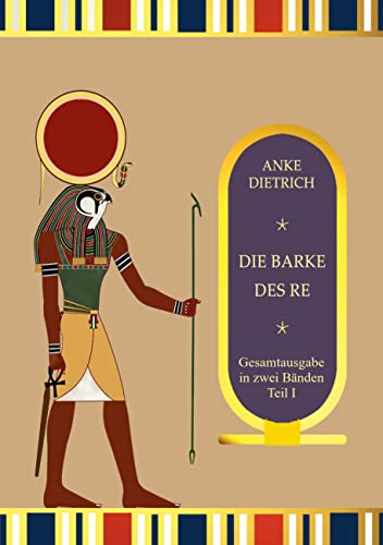 Die Barke des Re - Gesamtausgabe Teil 1: Gesamtausgabe in zwei Bänden