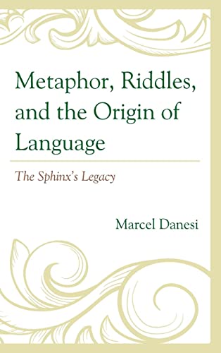 Metaphor, Riddles, and the Origin of Language: The Sphinx's Legacy