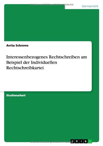 Interessenbezogenes Rechtschreiben am Beispiel der Individuellen Rechtschreibkartei