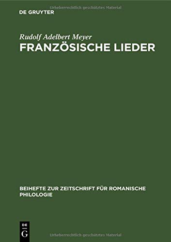 Französische Lieder: Aus der Florentiner Handschrift Strozzi-Magliabecchiana Cl. VII. 1040. Versuch einer kritischen Ausgabe (Beihefte zur Zeitschrift für romanische Philologie, 8, Band 8)