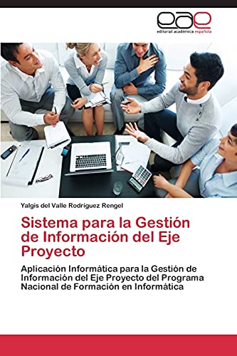 Sistema para la Gestión de Información del Eje Proyecto: Aplicación Informática para la Gestión de Información del Eje Proyecto del Programa Nacional de Formación en Informática