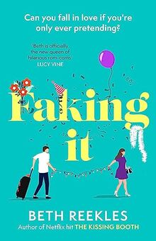 Faking It: dive into the ultimate fake dating rom-com from the author of The Kissing Booth