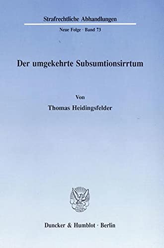 Der umgekehrte Subsumtionsirrtum. (Strafrechtliche Abhandlungen. Neue Folge)