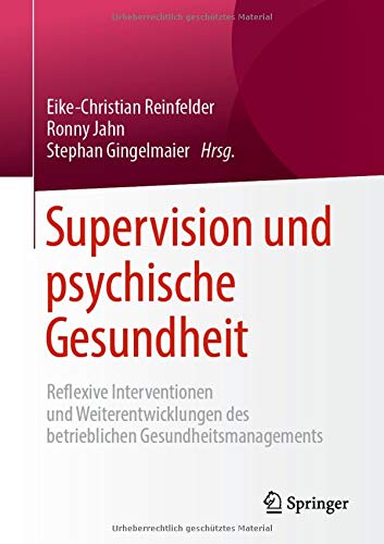 Supervision und psychische Gesundheit: Reflexive Interventionen und Weiterentwicklungen des betrieblichen Gesundheitsmanagements