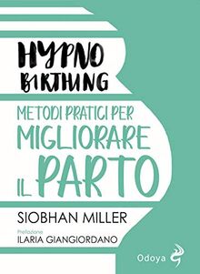 Hypnobirthing. Metodi pratici per migliorare il parto von Miller, Siobhan  | Buch | Zustand sehr gut
