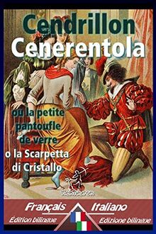Cendrillon - Cenerentola: Bilingue avec le texte parallèle - Bilingue con testo a fronte: Français-Italien / Francese-Italiano
