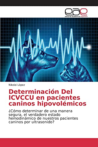 Determinación Del ICVCCU en pacientes caninos hipovolémicos: ¿Cómo determinar de una manera segura, el verdadero estado hemodinámico de nuestros pacientes caninos por ultrasonido?