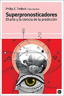 Superpronosticadores : el arte y la ciencia de la predicción (ensayos, Band 5014)