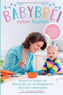 Babybrei selber kochen:: Kochen für Babys und Kleinkinder mit Rezepten für die ersten Lebensjahre (1, 2 und 3 Jahr ) von Cooking, Better | Buch | Zustand sehr gut