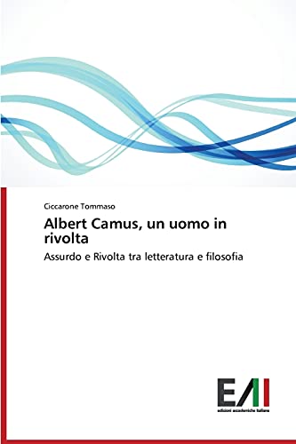 Albert Camus, un uomo in rivolta: Assurdo e Rivolta tra letteratura e filosofia