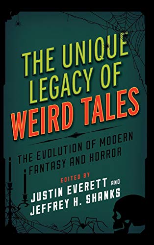 The Unique Legacy of Weird Tales: The Evolution of Modern Fantasy and Horror (Studies in Supernatural Literature)