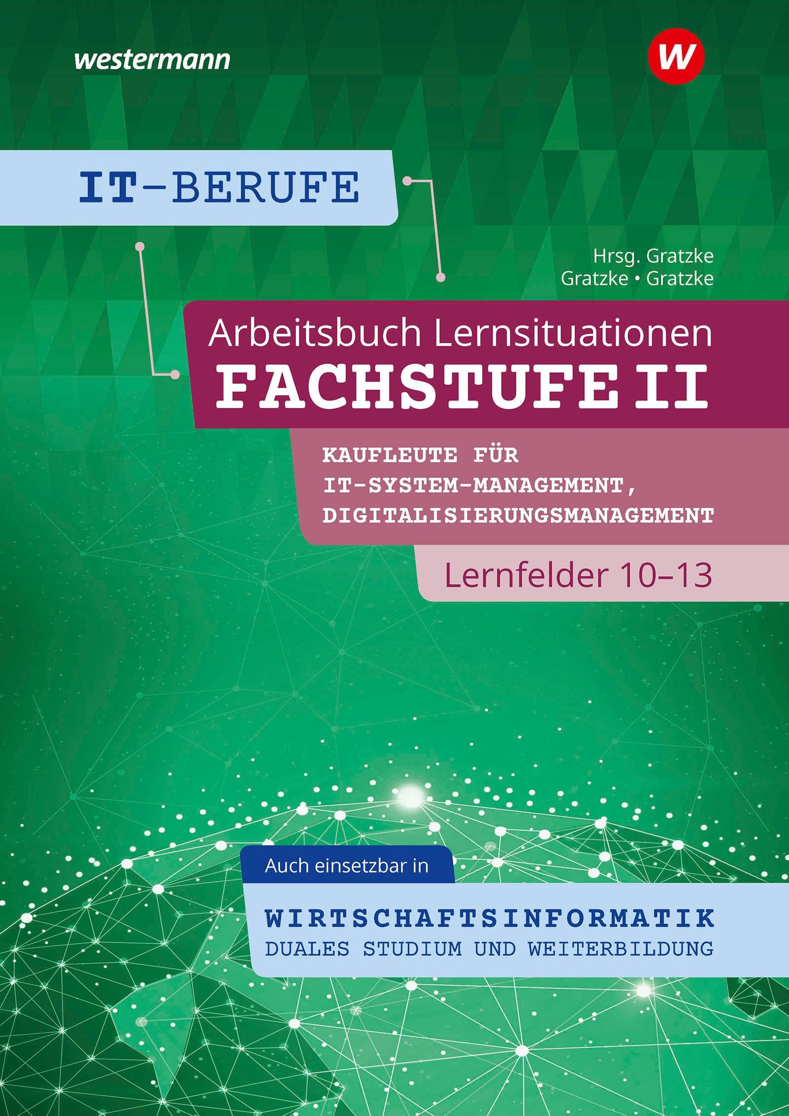 IT-Berufe: Fachstufe II Kaufleute für Digitalisierungsmanagement, Kaufleute für IT-System-Management Lernfelder 10-13, auch einsetzbar in ... Lernfelder 10-13 Arbeitsbuch