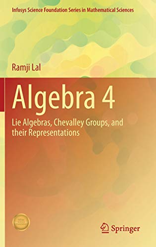 Algebra 4: Lie Algebras, Chevalley Groups, and Their Representations (Infosys Science Foundation Series, Band 4)