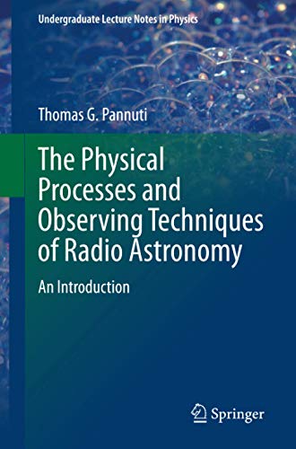 The Physical Processes and Observing Techniques of Radio Astronomy: An Introduction (Undergraduate Lecture Notes in Physics)