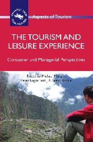 The Tourism and Leisure Experience: Consumer and Managerial Perspectives (Aspects of Tourism, Band 44)
