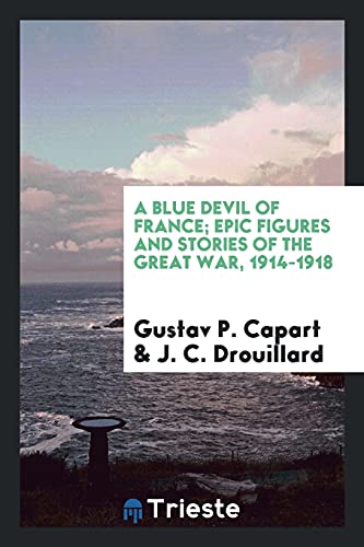 A Blue devil of France; epic figures and stories of the great war, 1914-1918
