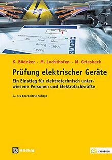 Prüfung elektrischer Geräte: Ein Einstieg für elektrotechnisch unterwiesene Personen und Elektrofachkräfte (de-Fachwissen)