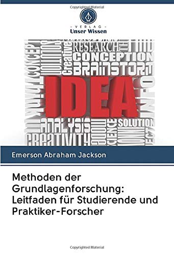 Methoden der Grundlagenforschung: Leitfaden für Studierende und Praktiker-Forscher