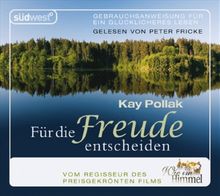 Für die Freude entscheiden 2 CDs: Gebrauchsanweisung für ein glücklicheres Leben