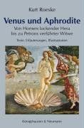 Venus und Aphrodite: Von Homers lockender Hera zu Petrons verführter Witwe Texte, Erläuterungen, Illustrationen