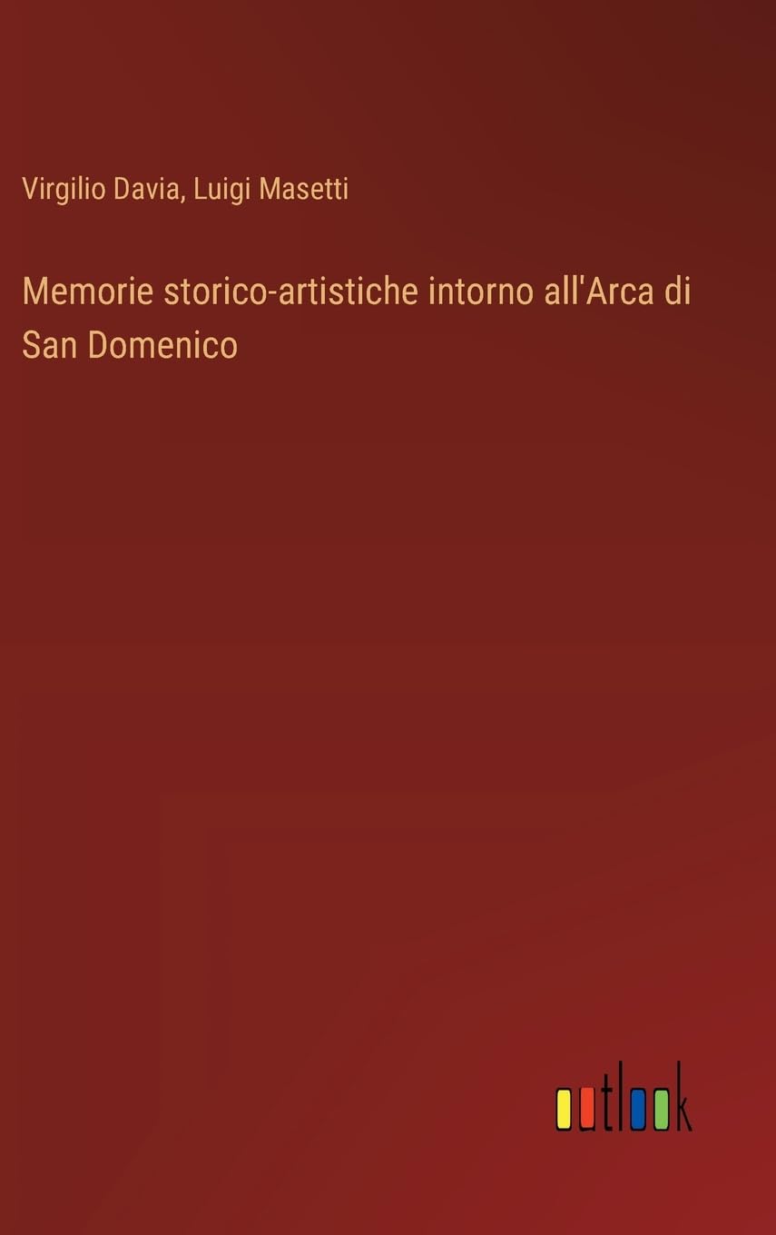 Memorie storico-artistiche intorno all'Arca di San Domenico